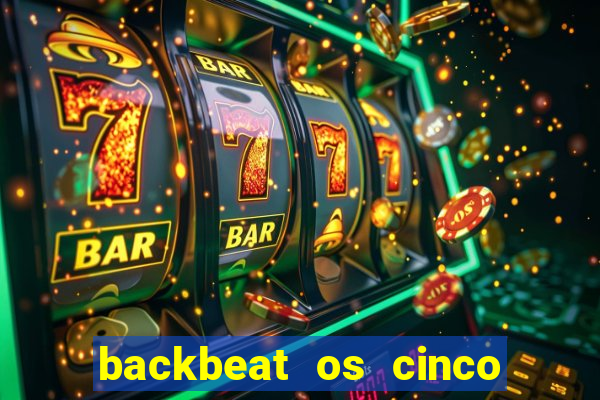 backbeat os cinco rapazes de liverpool download legendado